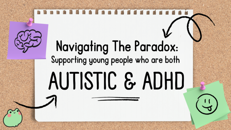 Navigating the Paradox: Supporting young people who are both Autistic and ADHD webinar thumbnail